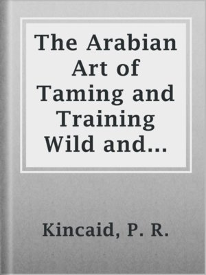 cover image of The Arabian Art of Taming and Training Wild and Vicious Horses